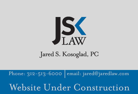 JSK LAW ::: Jared S. Kosoglad, PC phone:312-513-6000 | email: jared@jaredlaw.com